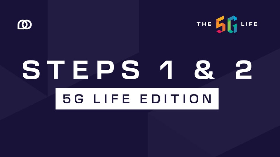 Steps 1 & 2 | 5G Life Edition