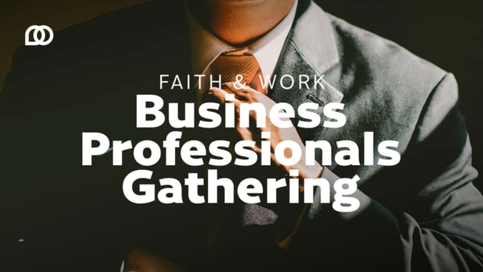 Faith and Work | Business Professionals Gathering